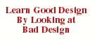 Learn good design by looking at bad design
